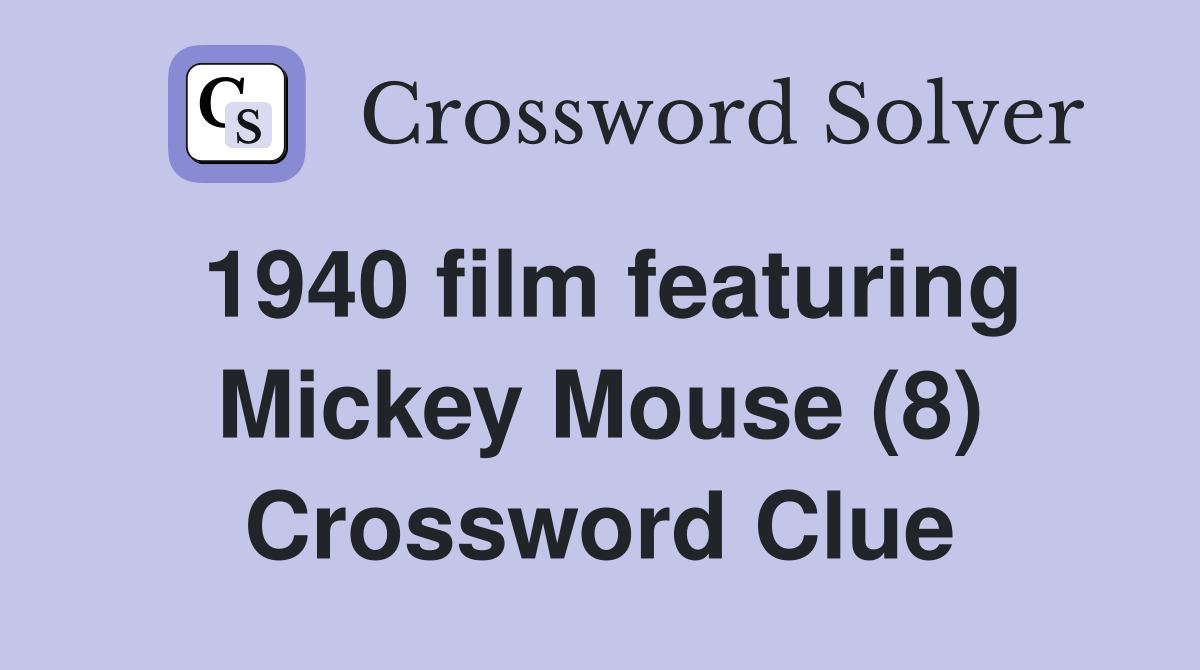 1940 film featuring Mickey Mouse (8) Crossword Clue Answers